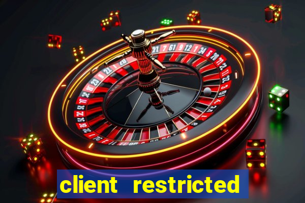 client restricted for action withdraw